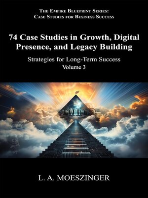 cover image of 74 Case Studies in Growth, Digital Presence, and Legacy Building